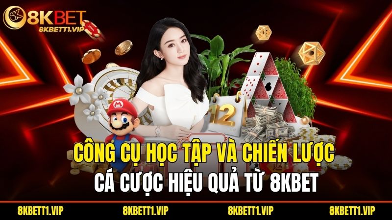 8KBET | 8KBET.COM Link Truy Cập 8K BET Không Chặn 2025 36 Cong Cu Hoc Tap Va Chien Luoc Ca Cuoc Hieu Qua Tu 8Kbet