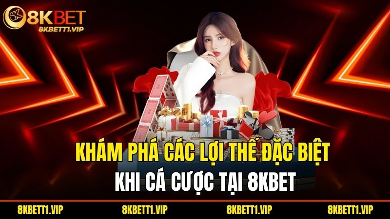 8KBET | 8KBET.COM Link Truy Cập 8K BET Không Chặn 2025 26 Kham Pha Cac Loi The Dac Biet Khi Ca Cuoc Tai 8Kbet
