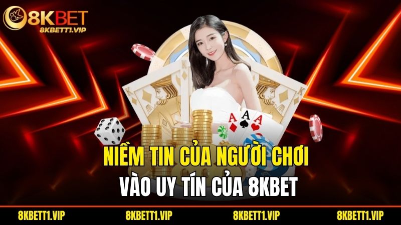 8KBET | 8KBET.COM Link Truy Cập 8K BET Không Chặn 2025 27 Niem Tin Cua Nguoi Choi Vao Uy Tin Cua 8Kbet
