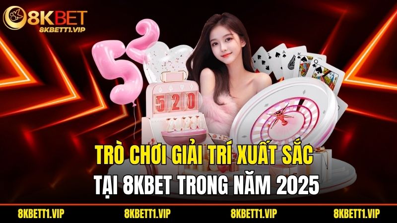 8KBET | 8KBET.COM Link Truy Cập 8K BET Không Chặn 2025 29 Tro Choi Giai Tri Xuat Sac Tai 8Kbet Trong Nam 2025