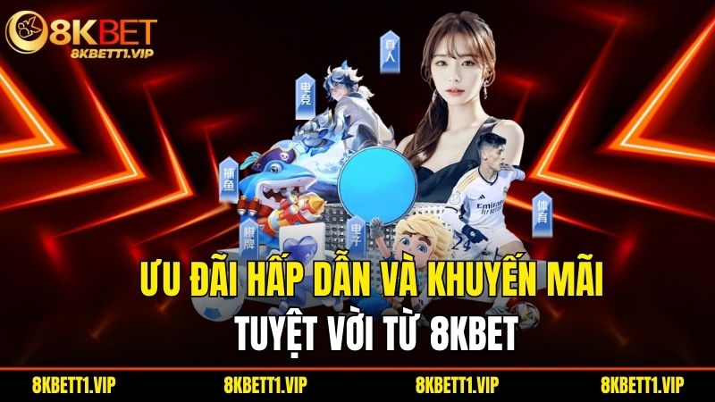 8KBET | 8KBET.COM Link Truy Cập 8K BET Không Chặn 2025 31 Uu Dai Hap Dan Va Khuyen Mai Tuyet Voi Tu 8Kbet